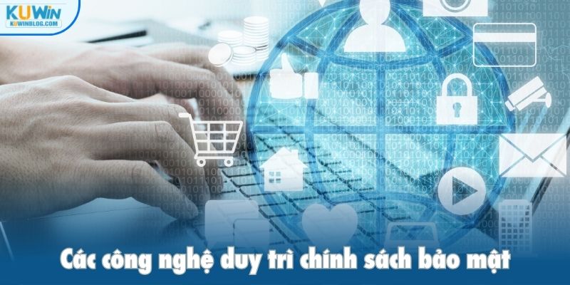 Các công nghệ duy trì chính sách bảo mật