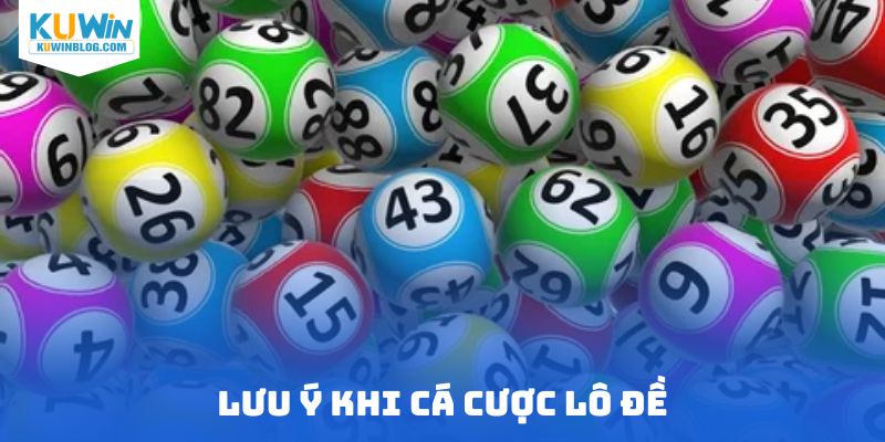 Lưu ý khi cá cược lô đề