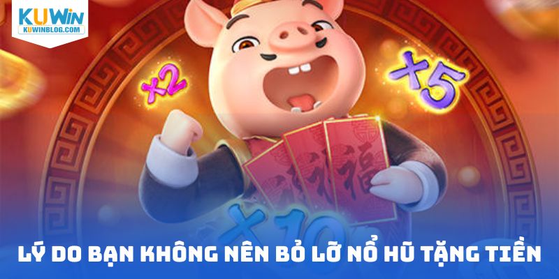 Lý do hội viên không nên bỏ lỡ nổ hũ tặng tiền