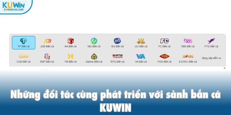 Những đối tác cùng phát triển với sảnh bắn cá KUWIN