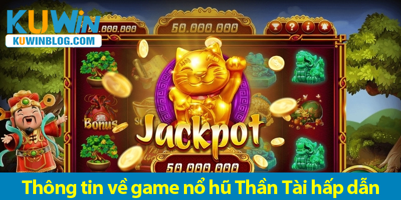 Cách chơi và các phần thưởng cực lớn trong Game nổ hũ Thần Tài 2025