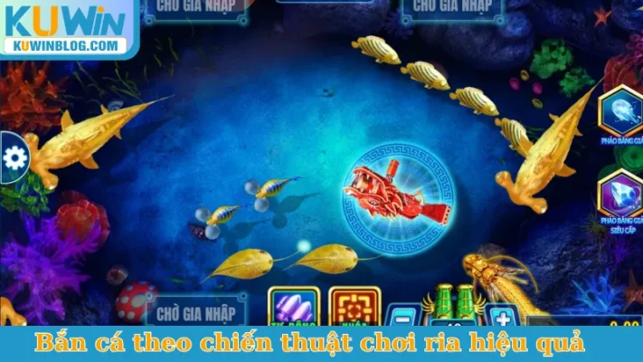 Bắn cá theo chiến thuật chơi ria hiệu quả