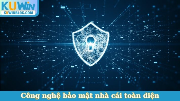 Công nghệ bảo mật nhà cái toàn diện